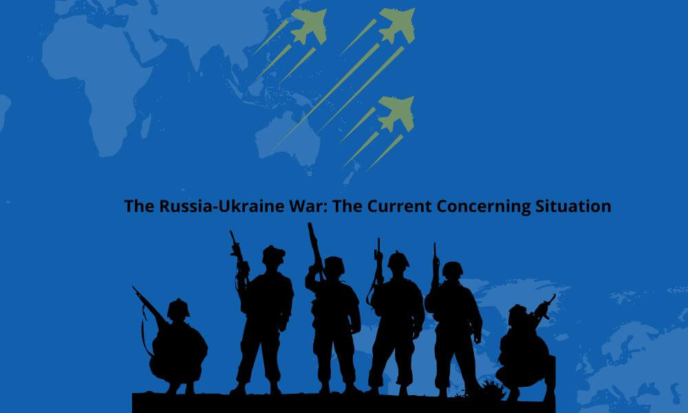 The Russia-Ukraine War: The Current Concerning Situation